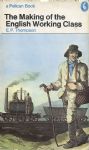 EP THOMPSON THE MAKING OF THE ENGLISH WORKING CLASS
